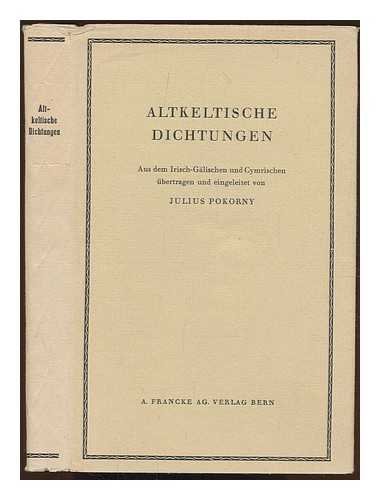 Altkeltische Dichtungen. Aus dem Irisch-Gälischen und Cymrischen übertragen und eingeleitet von Julius Pokorny.