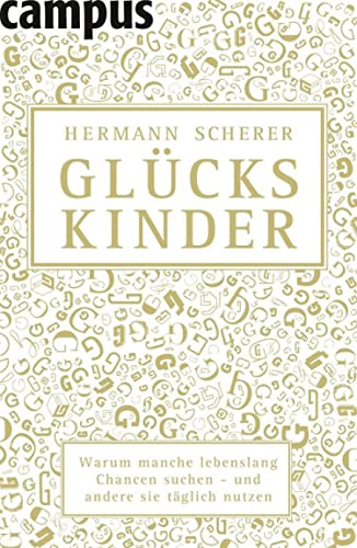 Glückskinder: Warum manche lebenslang Chancen suchen - und andere sie täglich nutzen