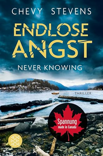 Never Knowing - Endlose Angst: Thriller | »Die Story raubt einem wirklich den Schlaf.« Für Sie (Kanada-Thriller 2)