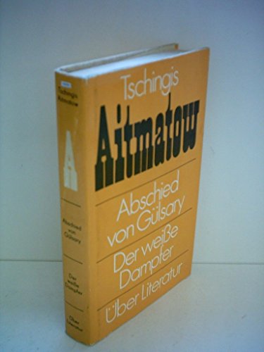 Tschingis Aitmatow: Abschied von Gülsary / Der weiße Dampfer / Über Literatur