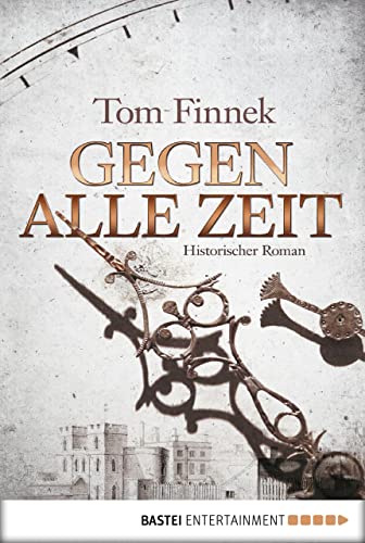 Gegen alle Zeit: Historischer Roman