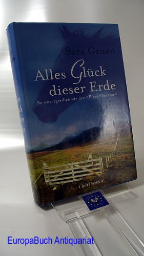 Alles Glück dieser Erde. Roman. Aus dem Amerikanischen von Andrea Brandl." So unvergesslich wie der Pferdeflüsterer" Club Premiere