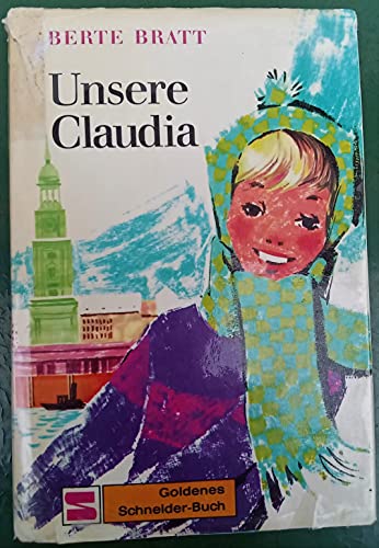 Berte Bratt: Unsere Claudia - Ein Mädchen unserer Zeit