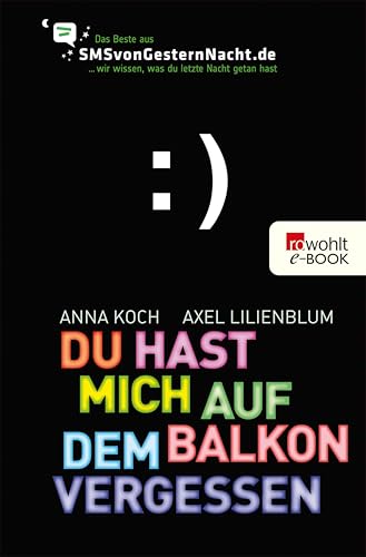 Du hast mich auf dem Balkon vergessen: Das Beste aus SMSvonGesternNacht.de