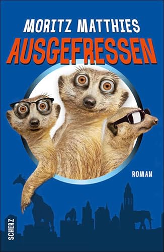 Ausgefressen: Roman (Ray & Rufus die Erdmännchen 1)