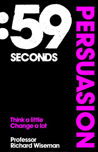 59 Seconds: Persuasion: Think A Little, Change A Lot