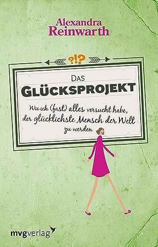Das Glücksprojekt: Wie ich (fast) alles versucht habe, der glücklichste Mensch der Welt zu werden.