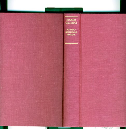 Autobiographische Romane . Meine Kindheit - Unter fremden Menschen - Meine Universitäten