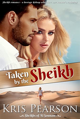Taken by the Sheikh: Sheikh romance - a hostage kidnap adventure and sensual awakening (Sheikhs of Al Sounam Book 1)