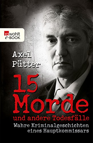 15 Morde und andere Todesfälle: Wahre Kriminalgeschichten eines Hauptkommissars