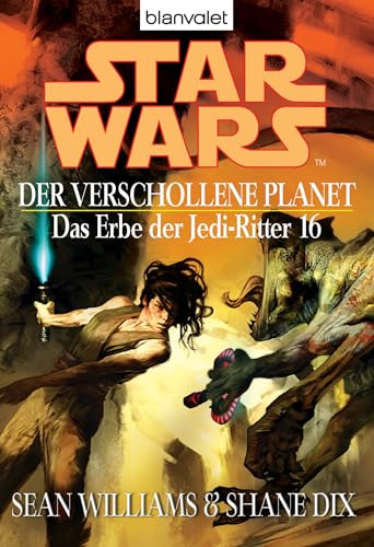 Star Wars^ Das Erbe der Jedi-Ritter 16: Der verschollene Planet
