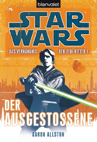 Star Wars Das Verhängnis der Jedi-Ritter: Der Ausgestoßene (Das-Verhängnis-der-Jedi-Ritter-Reihe 1)