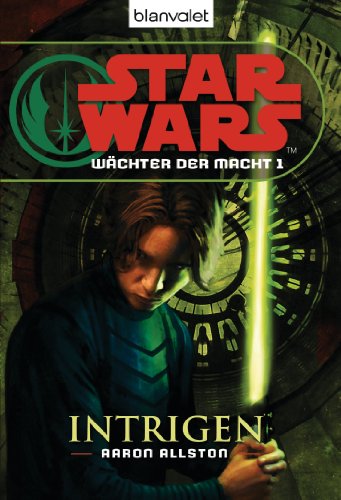 Star Wars Wächter der Macht 1: Intrigen (Die Wächter-der-Macht-Reihe)