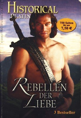 Historical Platin Band 5 ~ Rebellen der Liebe : 3 Bestseller ;