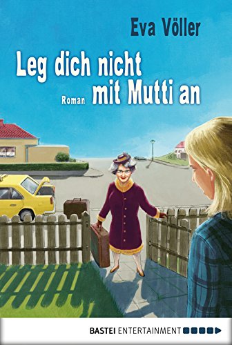 Leg dich nicht mit Mutti an: Roman (Allgemeine Reihe. Bastei Lübbe Taschenbücher)