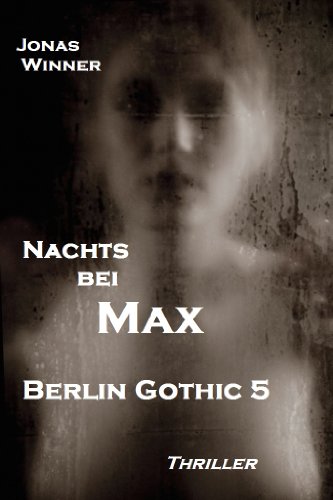 Berlin Gothic 5: Nachts bei Max (Thriller)