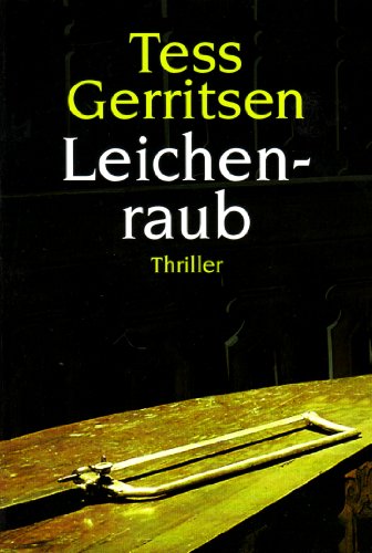 Leichenraub : Roman Tess Gerritsen. Aus dem amerikan. Engl. von Andreas Jäger