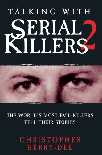 Talking With Serial Killers 2: The World's Most Evil Killers Tell Their Stories