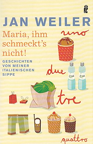 Maria, ihm schmeckt's nicht! Geschichten von meiner italienischen Sippe