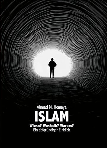 Islam Wieso? Weshalb? Warum? Ein tiefgründiger Einblick