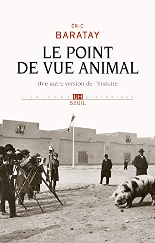 Le Point de vue animal. Une autre version de l'histoire (UNIVERS HISTORI)