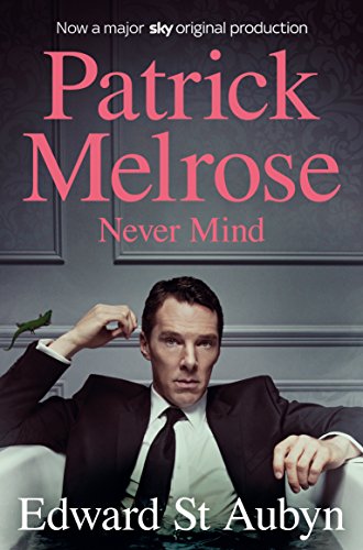 Never Mind (The Patrick Melrose Novels Book 1)
