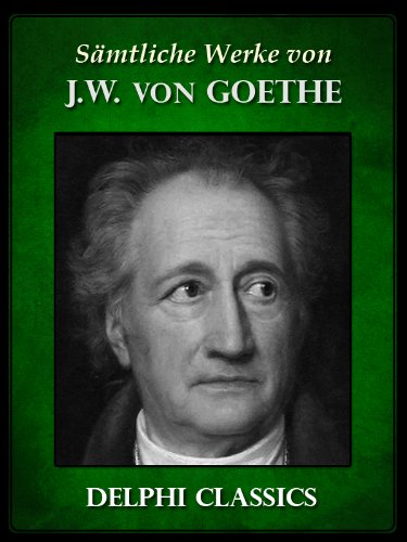 Delphi Saemtliche Werke von Johann Wolfgang von Goethe (Illustrierte)