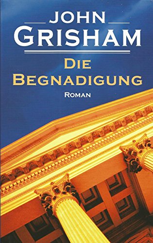 Die Begnadigung. Von Grisham, John
