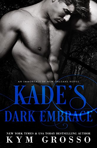 Kade's Dark Embrace: An Immortals of New Orleans Vampire Romance