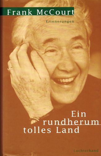 Frank McCourt - EIN RUNDHERUM TOLLES LAND. Erinnerungen. Deutsch von Rudlf Hermstein.