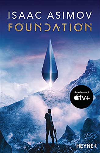 Die Foundation-Trilogie: Foundation / Foundation und Imperium / Zweite Foundation (Roboter und Foundation – der Zyklus 13)