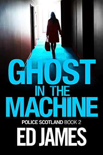 Ghost in the Machine: An incredibly gripping, tense British murder mystery (Police Scotland Crime Series Book 2) (English Edition)