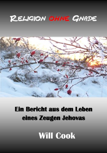 Religion ohne Gnade - ein Bericht aus dem Leben eines Zeugen Jehovas (Will Cook und die Wachtturmgesellschaft 1)