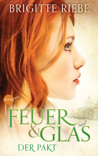 Feuer und Glas - Der Pakt: Roman (Brigitte Riebe bei Heyne fliegt 1)