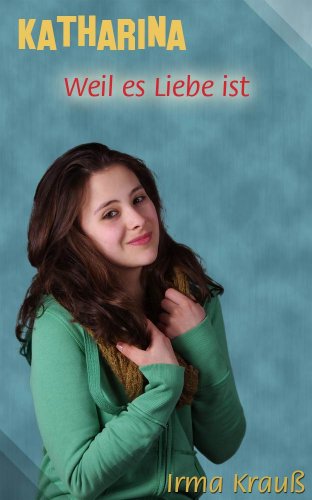 Weil es Liebe ist (Katharina-Serie 4)