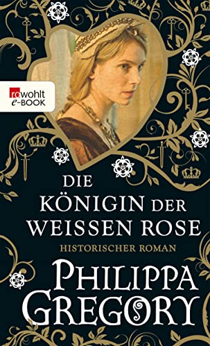 Die Königin der Weißen Rose: Historischer Roman (Die Rosenkriege 1)