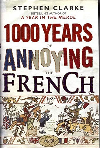 1000 Years of Annoying the French : Stephen Clarke