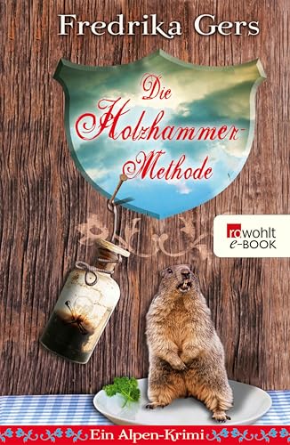 Die Holzhammer-Methode: Ein Alpen-Krimi (Holzhammer ermittelt 1)