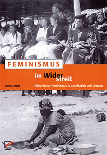 Feminismus im Widerstreit: Afrikanischer Feminismus in Gesellschaft und Literatur