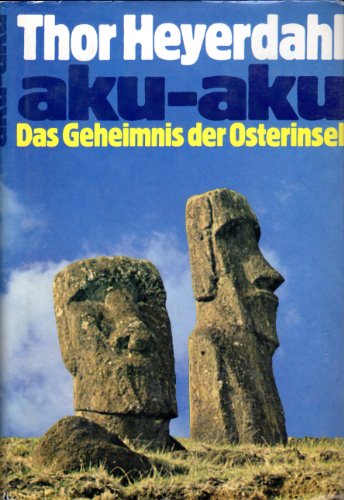 Thor Heyerdahl: aku-aku: Das Geheimnis der Osterinseln