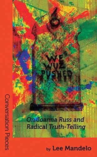 We Wuz Pushed: On Joanna Russ and Radical Truth-Telling (Conversation Pieces Book 32) (English Edition)