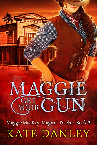 Maggie Get Your Gun (Maggie MacKay Magical Tracker Book 2)