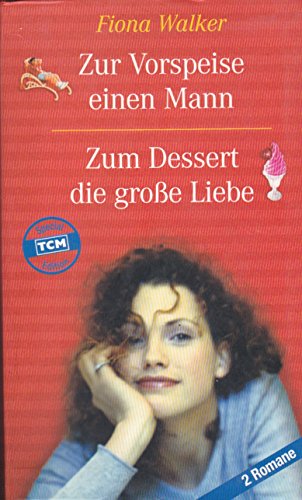 Fiona Walker: Zur Vorspeise einen Mann / Zum Dessert die große Liebe
