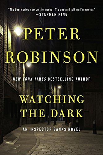 Watching the Dark: A Twisting International Detective Mystery Linking Murder to Dangerous Cold Case Secrets (Inspector Banks series Book 20)
