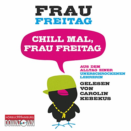 Chill mal, Frau Freitag: Alltag einer unerschrockenen Lehrerin: Frau Freitag 1