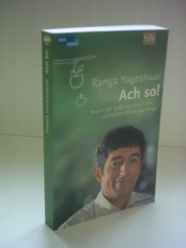 Ranga Yogeshwar: Ach so! Warum der Apfel vom Baum fällt und weitere Rätsel des Alltags