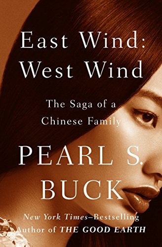 East Wind: West Wind: The Saga of a Chinese Family (Oriental Novels of Pearl S. Buck Book 8)