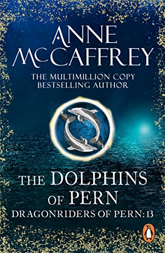 The Dolphins Of Pern: (Dragonriders of Pern: 13): an engrossing and enthralling epic fantasy from one of the most influential fantasy and SF novelists ... (The Dragon Books)