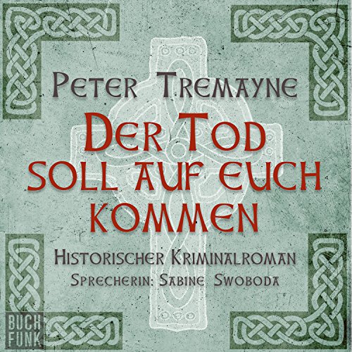Der Tod soll auf euch kommen: Schwester Fidelma ermittelt 15