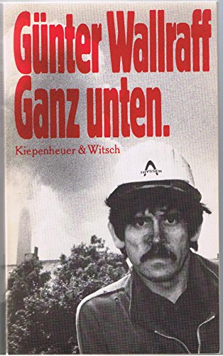 Ganz unten - Wallraff beschreibt 2 Jahre die er als Hilfsarbeiter verbracht hat